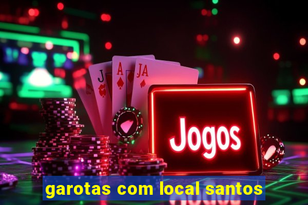 garotas com local santos